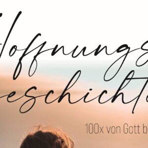 100 Hoffnungsgeschichten – als Buch oder Podcast